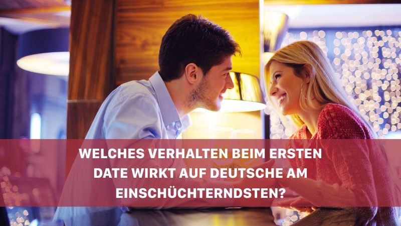 Welches Verhalten beim ersten Date wirkt auf Deutsche am einschüchterndsten